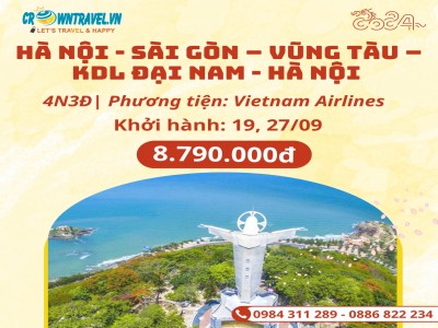 HÀ NỘI - SÀI GÒN – VŨNG TÀU – KDL ĐẠI NAM - HÀ NỘI