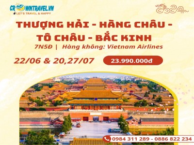 THƯỢNG HẢI - HÀNG CHÂU - TÔ CHÂU - BẮC KINH 