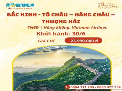 BẮC KINH - TÔ CHÂU – HÀNG CHÂU – THƯỢNG HẢI 