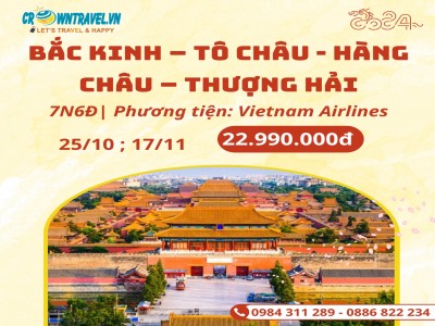 BẮC KINH – TÔ CHÂU - HÀNG CHÂU – THƯỢNG HẢI