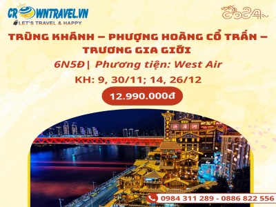 TRÙNG KHÁNH – PHƯỢNG HOÀNG CỔ TRẤN – TRƯƠNG GIA GIỚI 