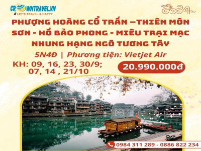 PHƯỢNG HOÀNG CỔ TRẤN –THIÊN MÔN SƠN - HỒ BẢO PHONG - MIÊU TRẠI MẠC NHUNG HẠNG NGÔ TƯƠNG TÂY